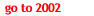 go to 2002